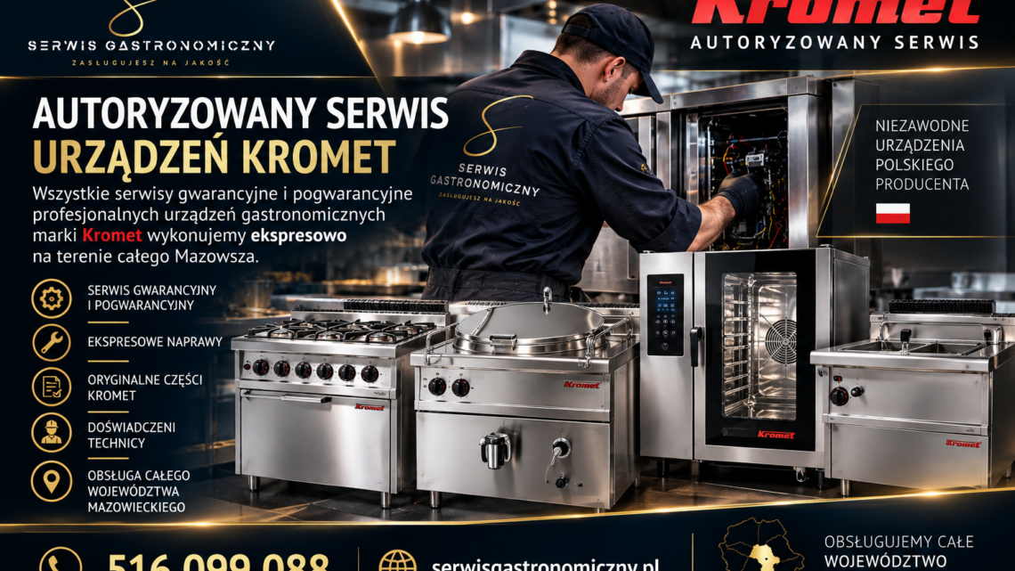 Autoryzowany serwis urządzeń gastronomicznych Kromet, naprawy gwarancyjne i pogwarancyjne na Mazowszu